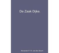 Alexander P M Van Den Bosch De Zaak Dijke. (Tascabile)