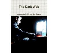 Alexander P M Van Den Bosch The Dark Web (Tascabile)