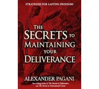 Alexander Pagani Alexander P Secrets To Maintaining Your Deliverance (Tascabile)