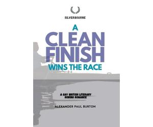 Alexander Paul Burton A Clean Finish Wins The Race (Copertina rigida)