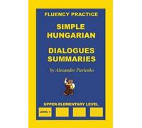 Alexander Pavle Simple Hungarian, Dialogues and Summaries, Upper-Ele (Tascabile)