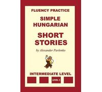 Alexander Pavlenk Simple Hungarian, Short Stories, Intermediate Leve (Tascabile)