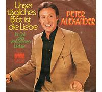 ALEXANDER, Peter - Unser tägliches Brot ist die Liebe / Im Tal der verlorenen Liebe / 12 400 AT