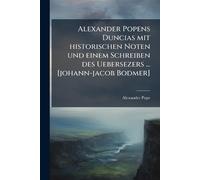 Alexander Pope Alexander Popens Duncias mit historischen Noten und e (Tascabile)