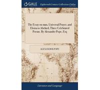 Alexander Pope The Essay on man, Universal Prayer, and Eloisa (Copertina rigida)