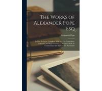 Alexander Pope The Works of Alexander Pope Esq (Copertina rigida)