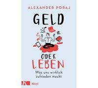 Alexander Poraj Geld oder Leben: Was uns wirklich zufrieden macht (Tascabile)