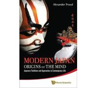 Alexander Praso Modern Japan: Origins Of The Mind - Japanese Traditi (Tascabile)