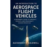 Alexander R Caldwell An Introduction to Aerospace Flight Vehicles (Tascabile)