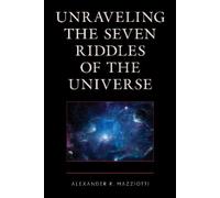 Alexander R. Mazziotti Unraveling the Seven Riddles of the Universe (Tascabile)