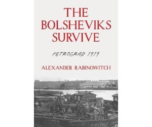 Alexander Rabinowitch The Bolsheviks Survive (Tascabile)