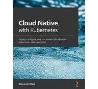 Alexander Raul Cloud Native with Kubernetes (Tascabile)