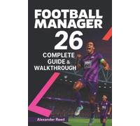 Alexander Reed Football Manager 26 Complete Guide & Walkthrough (202 (Tascabile)