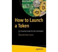 Alexander Rees-Evans How to Launch a Token (Tascabile)