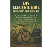Alexander Rhea DIY Electric Bike Conversion & Maintenance for Beginn (Tascabile)
