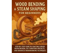 Alexander Rhea Wood Bending & Steam Shaping for Beginners (Tascabile)