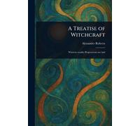 Alexander Roberts A Treatise of Witchcraft (Tascabile)