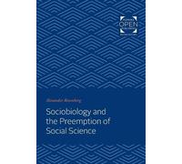 Alexander Rosenber Sociobiology and the Preemption of Social Scienc (Tascabile)