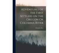 Alexander Ross Adventures of the First Settlers on the Oregon (Copertina rigida)