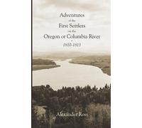 Alexander Ross Adventures of the First Settlers on the Oregon or Col (Tascabile)