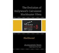 Alexander Ross The Evolution of Hollywood's Calculated Blockb (Copertina rigida)