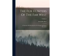 Alexander Ross The Fur Hunters Of The Far West (Tascabile)