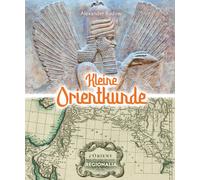 Alexander Rudow Kleine Orientkunde: Die Wiege der Zivilisation (Tascabile)