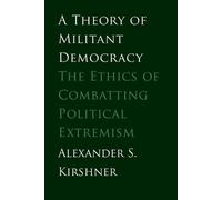 Alexander S. Kirshner A Theory of Militant Democracy (Tascabile)
