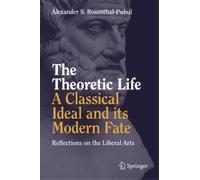 Alexander S. Ro The Theoretic Life - A Classical Ideal and it (Copertina rigida)