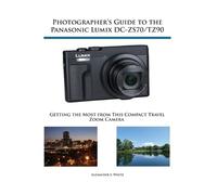 Alexander S Whi Photographer's Guide to the Panasonic Lumix DC-ZS70/ (Tascabile)
