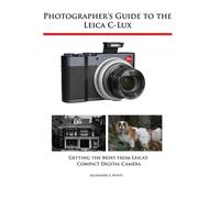 Alexander S White Photographer's Guide to the Leica C-Lux (Tascabile)