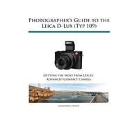 Alexander S White Photographer's Guide to the Leica D-Lux (Typ 109) (Tascabile)
