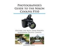 Alexander S White Photographer's Guide to the Nikon Coolpix P510 (Tascabile)