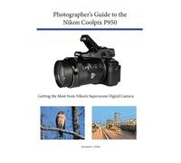Alexander S White Photographer's Guide to the Nikon Coolpix P950 (Tascabile)