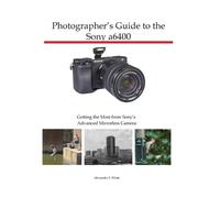 Alexander S White Photographer's Guide to the Sony a6400 (Tascabile)