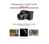 Alexander S White Photographer's Guide to the Sony a7C (Tascabile)