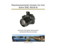 Alexander S White Photographer's Guide to the Sony DSC-RX10 II (Tascabile)