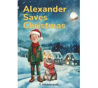 Alexander Saves Christmas: A magical personalized Christmas story about courage, friendship, and the power of believing in yourself.