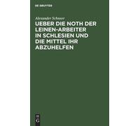 Alexander Schne Ueber Die Noth Der Leinen-Arbeiter in Schlesi (Copertina rigida)
