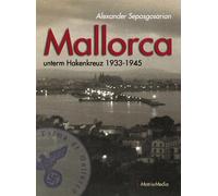 Alexander Sepasgosarian Mallorca unterm Hakenkreuz 1933-1945 (Tascabile)