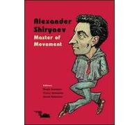 Alexander Shiryaev. Master of Movement. Ediz. inglese