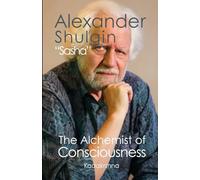 Alexander Shulgin “Sasha”: The Alchemist of Consciousness