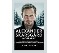 Alexander Skarsgård Biography: The Journey of a Nordic Icon- A Scandinavian Star in Hollywood’s Spotlight