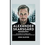 Alexander Skarsgård Biography: The Journey of a Nordic Icon- A Scandinavian Star in Hollywood’s Spotlight