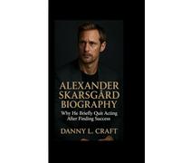 ALEXANDER SKARSGÅRD BIOGRAPHY: Why he briefly quit acting after finding success