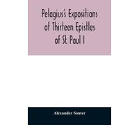 Alexander Soute Pelagius's expositions of thirteen epistles of St. P (Tascabile)