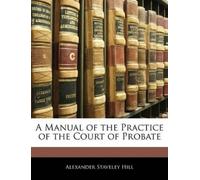 Alexander Staveley Hi A Manual of the Practice of the Court of Proba (Tascabile)