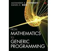 Alexander Stepanov Daniel Ros From Mathematics to Generic Programmin (Tascabile)