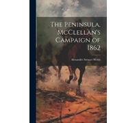 Alexander Stewart W The Peninsula, McClellan's Campaign of 1 (Copertina rigida)
