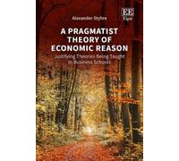 Alexander Styhre A Pragmatist Theory of Economic Reason (Copertina rigida)